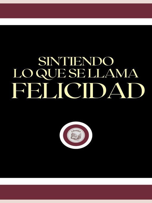 Title details for SINTIENDO LO QUE SE LLAMA FELICIDAD by LIBROTEKA - Available